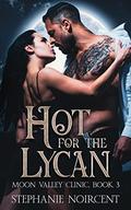 Hot for the Lycan: A Steamy Billionaire Paranormal Romance (Moon Valley Clinic #3) by Stéphanie Noircent