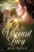 A Viscount for Lucy (The Harcourt Sisters #2) by Ava Rose