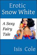Erotic Snow White: A Sexy Fairy Tale by Isis Cole