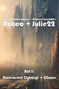 Act I: Starcrossed Cyborgs + Clones (Robeo + Julie22 #1) by William Shakespeare
