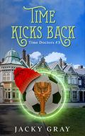 Time Kicks Back (Time Doctors #3) by Jacky Gray