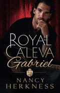 Royal Caleva: Gabriel: Duke of Bencalor by Nancy Herkness