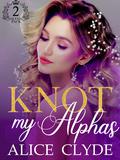 Knot My Alphas (Solveig Pack #2) by Alice Clyde