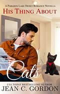 His Thing About Cats: A Paradox Lake Sweet Novella (Paradox Lake Sweet Romance #6) by Jean C. Gordon