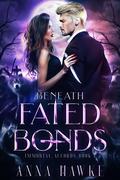 Beneath Fated Bonds (The Immortal Accords #1) by Anna Hawke