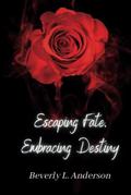 Escaping Fate, Embracing Destiny by Beverly L. Anderson