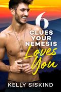 6 Clues Your Nemesis Loves You by Kelly Siskind