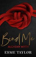 Bind Me (Alchemy Myth #1) by Esme Taylor