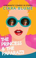 The Princess and the Paparazzi: A Modern Fairytale Retelling of The Prince and the Pauper by Ciara Blume