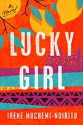 Lucky Girl: A Novel by Irene Muchemi-Ndiritu