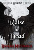 Raise the Dead by Briana Michaels