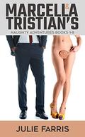 Marcella & Tristian's Naughty Adventures: Books 1-8 by Julie Farris