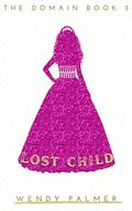 Lost Child (The Domain #3) by Wendy Palmer