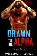 Drawn To The Alpha 4 (Drawn to the Alpha #4) by Willow Brooks
