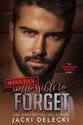 Mission: Impossible to Forget (Impossible Mission #4) by Jacki Delecki