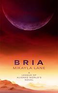 Bria (League of Aligned Worlds #1) by Mikayla Lane