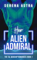 Her Alien Admiral: An Alien Romance (The Tal Warship Romances #1) by Serena Astra