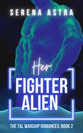 Her Fighter Alien: An Alien Romance (The Tal Warship Romances #2) by Serena Astra