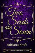 Two Seeds are Sown (Seren's Story #1) by Adriana Kraft