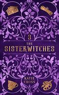 The Sisterwitches Book 3 by Katie Cross