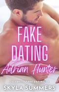 Fake Dating Adrian Hunter (Celebrity Fake Dating #1) by Skyla Summers