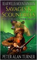 Bear Willis: Mountain Man: Savages And Scoundrels: A Mountain Man Adventure (A Bear Willis: Mountain Man Novel #8) by Peter Alan Turner