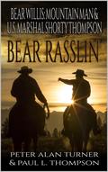 Bear Rasslin': A Bear Willis - Marshal Shorty Thompson Western Adventure (A Bear Willis: Mountain Man Novel #9) by Paul L. Thompson