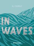 In Waves by A.J. Dungo