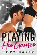 Playing His Games by Tory Baker