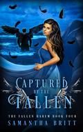 Captured by the Fallen: A Fallen Angel Reverse Harem Novel (The Fallen Harem #4) by Samantha Britt