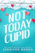 Not Today, Cupid (The Harts #2) by Jennifer Bonds