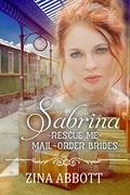 Sabrina (Rescue Me - Mail-Order Brides #19) by Zina Abbott