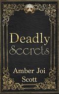 Deadly Secrets by Amber Joi Scott
