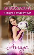 Amaya (Always a Bridesmaid – #9) by Allison Wells