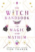 The Witch Handbook to Magic and Mayhem (Stolen Spells #1) by Tish Thawer