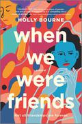 When We Were Friends by Holly Bourne