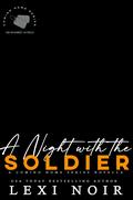 A Night with the Soldier: Coming Home Series by Lexi Noir