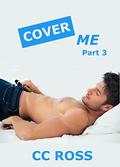 Cover Me: Part 3: A Romantic Comedy by CC Ross