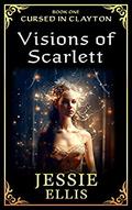 Visions of Scarlett by Jessie Ellis
