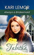 Tabitha (Always a Bridesmaid - book #10) by Kari Lemor