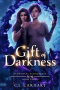 Gift of Darkness (Elemental Bloodlines #3) by C.L. Carhart