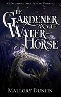 The Gardener and the Water-horse by Mallory Dunlin