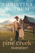 A Pine Creek Summer (The Cowboys of Pine Creek #3) by Christina Butrum