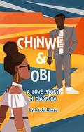 Chinwe and Obi: A Love Story in Diaspora by Ikechi Ukazu