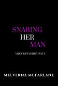Snaring Her Man: A Rockstar Romance by Melverna McFarlane