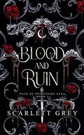 Blood & Ruin (Pack of Possession Saga #1) by Scarlett Grey
