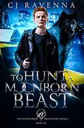 To Hunt a Moonborn Beast (The Lycanthrope Protection Agency #1) by C.J. Ravenna