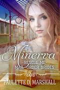 Minerva (Rescue Me - Mail-Order Brides #20) by Paulette D. Marshall