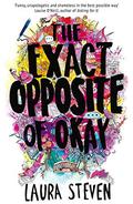 The Exact Opposite of Okay (Izzy O'Neill #1) by Laura Steven