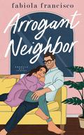 Arrogant Neighbor (Emerald Bay RomCom #2) by Fabiola Francisco